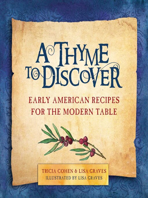 Title details for A Thyme to Discover: Early American Recipes for the Modern Table by Tricia Cohen - Available